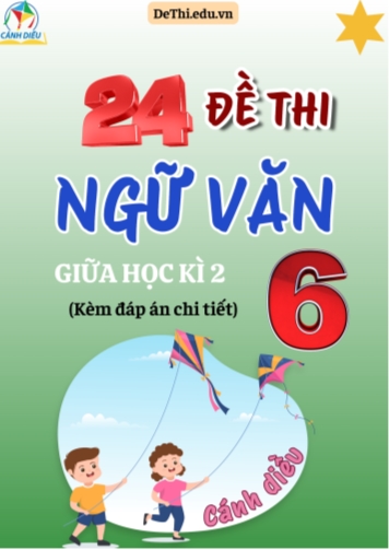 24 Đề thi Ngữ Văn Lớp 6 giữa học kì 2 - Sách Cánh Diều (Kèm đáp án chi tiết)