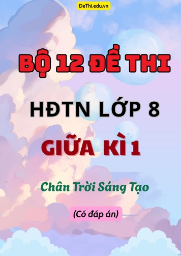 Bộ 12 Đề thi HĐTN Lớp 8 giữa kì 1 Chân Trời Sáng Tạo (Có đáp án)