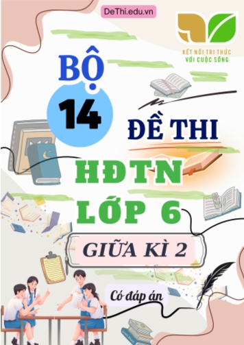 Bộ 14 Đề thi HĐTN Lớp 6 giữa kì 2 Kết Nối Tri Thức (Có đáp án)