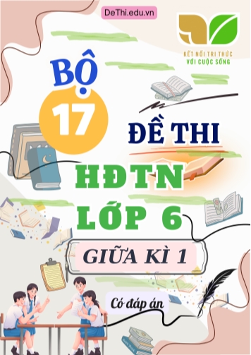 Bộ 17 Đề thi HĐTN Lớp 6 giữa kì 1 Kết Nối Tri Thức (Có đáp án)