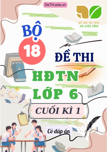 Bộ 18 Đề thi HĐTN Lớp 6 cuối kì 1 Kết Nối Tri Thức (Có đáp án)
