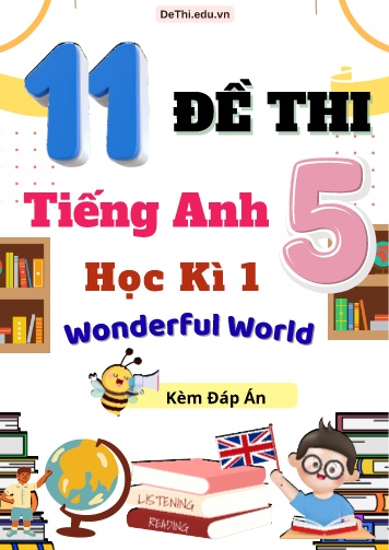 Tổng hợp 11 Đề thi học kì 1 Tiếng Anh 5 Wonderful World (Kèm đáp án)