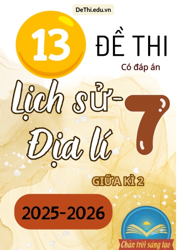 Tổng hợp 13 đề thi Lịch sử - Địa lí 7 giữa Kì 2 Chân Trời Sáng Tạo 2025-2026 (Kèm đáp án)