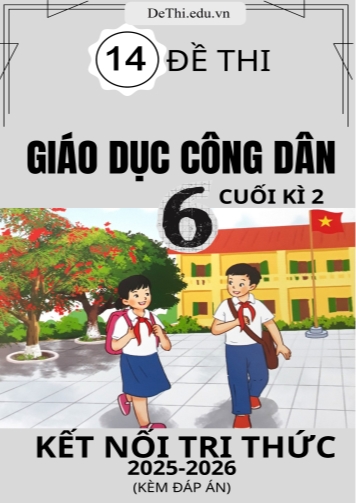 Tổng hợp 14 Đề thi Giáo dục công dân 6 cuối Kì 2 Kết Nối Tri Thức 2025-2026 (Kèm đáp án)