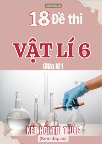 Tổng hợp 18 Đề thi Vật lí 6 cuối Kì 1 sách Kết Nối Tri Thức (Kèm đáp án)