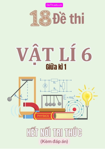 Tổng hợp 18 Đề thi Vật lí 6 giữa Kì 1 sách Kết Nối Tri Thức (Kèm đáp án)