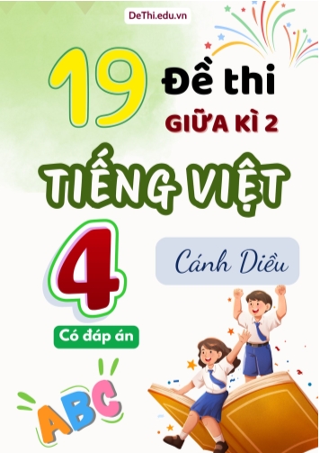 Tổng hợp 19 Đề thi giữa học kì 2 Tiếng Việt 4 Cánh Diều (Kèm đáp án)