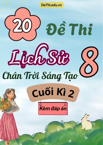 Tổng hợp 20 Đề thi Lịch sử 8 sách Chân Trời Sáng Tạo cuối Kì 2 (Kèm đáp án)