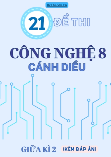 Tổng hợp 21 Đề thi Công nghệ 8 Cánh Diều giữa Kì 2 (Kèm đáp án)