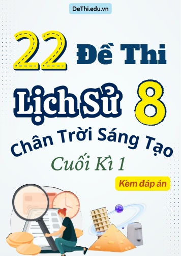 Tổng hợp 22 Đề thi Lịch sử 8 sách Chân Trời Sáng Tạo cuối Kì 1 (Kèm đáp án)