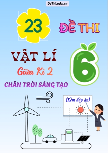 Tổng hợp 23 Đề thi Vật lí 6 giữa Kì 2 sách Chân Trời Sáng Tạo (Kèm đáp án)