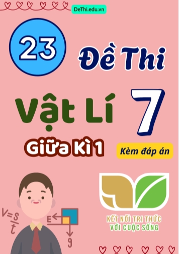 Tổng hợp 23 Đề thi Vật lí 7 giữa Kì 1 sách Kết Nối Tri Thức (Kèm đáp án)