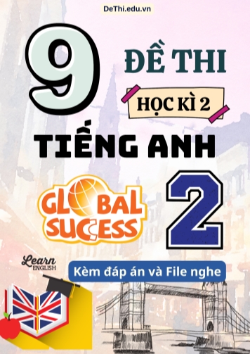 Tổng hợp 9 Đề thi học kì 2 môn Tiếng Anh 2 Global Success (Kèm đáp án và File nghe)