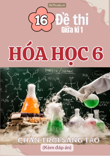 Tuyển tập 16 Đề thi giữa Kì 1 Hóa học 6 sách Chân Trời Sáng Tạo (Kèm đáp án)