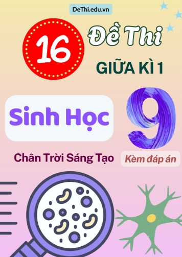 Tuyển tập 16 Đề thi giữa Kì 1 môn Sinh Học 9 sách Chân Trời Sáng Tạo (Kèm đáp án)