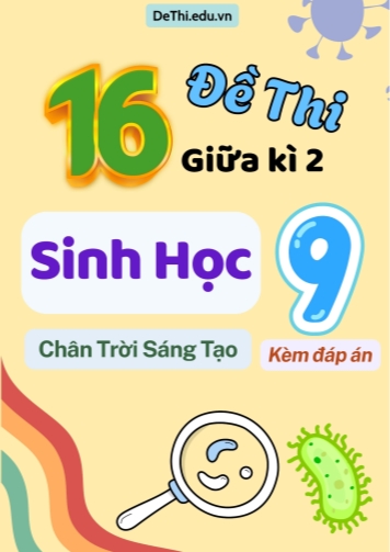 Tuyển tập 16 Đề thi giữa Kì 2 môn Sinh Học 9 sách Chân Trời Sáng Tạo (Kèm đáp án)