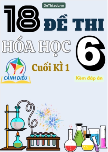 Tuyển tập 18 Đề thi cuối Kì 1 Hóa học 6 sách Cánh Diều (Kèm đáp án)