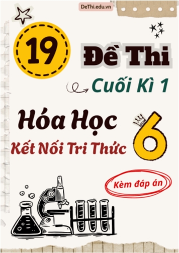 Tuyển tập 19 Đề thi cuối Kì 1 Hóa học 6 sách Kết Nối Tri Thức (Kèm đáp án)