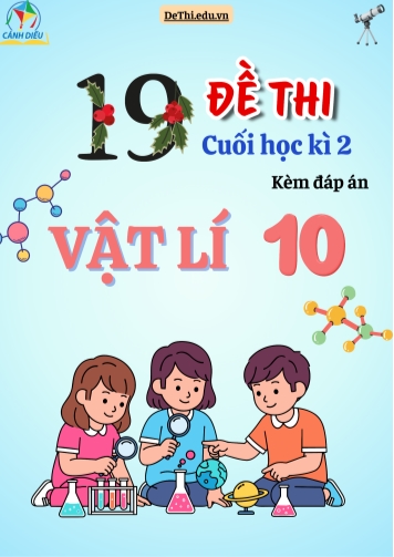 Tuyển tập 19 Đề thi cuối kì 2 năm học 2025-2026 môn Vật lí 10 Cánh Diều (Kèm đáp án)