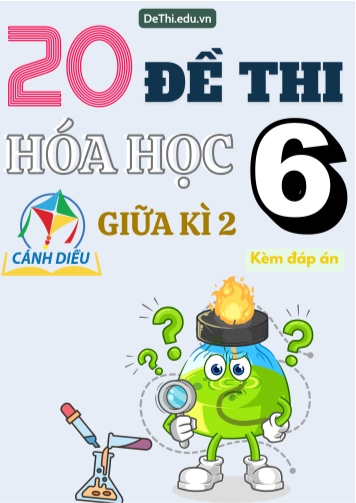 Tuyển tập 20 Đề thi giữa Kì 2 Hóa học 6 sách Cánh Diều (Kèm đáp án)