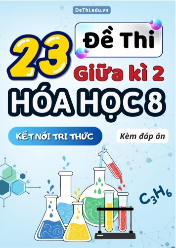 Tuyển tập 23 Đề thi giữa Kì 2 Hóa học 8 sách Kết Nối Tri Thức (Kèm đáp án)