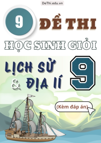 Tuyển tập 9 Đề thi chọn HSG môn Lịch sử và Địa lí 9 (Kèm đáp án)