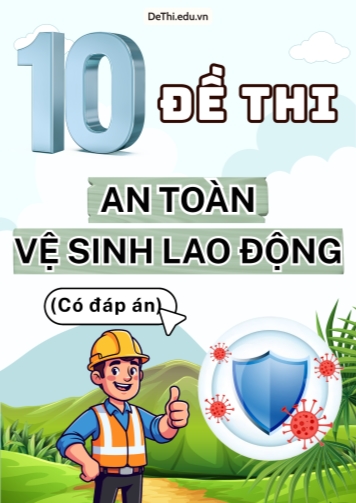 Bộ 10 Đề thi an toàn vệ sinh lao động (Có đáp án)