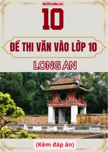 Tổng hợp 10 Đề thi Văn vào 10 Long An (Kèm đáp án)