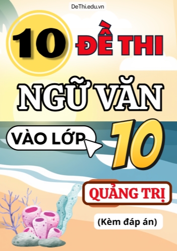 Tổng hợp 10 Đề thi Văn vào 10 Quảng Trị (Kèm đáp án)