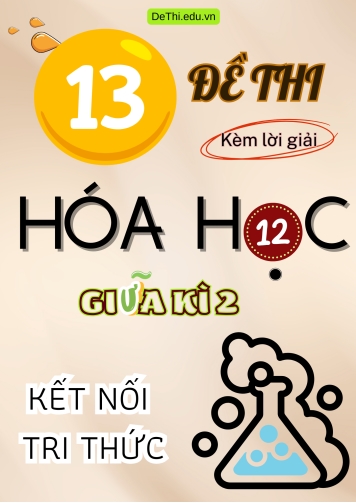 Tổng hợp 13 Đề thi giữa Kì 2 Lớp 12 môn Hóa học Kết Nối Tri Thức (Kèm lời giải)