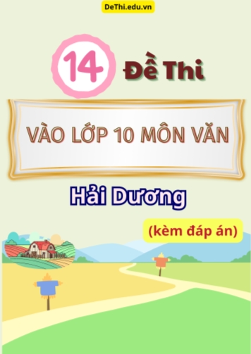 Tổng hợp 14 Đề thi Văn vào 10 Hải Dương (Kèm đáp án)