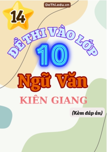 Tổng hợp 14 Đề thi Văn vào 10 Kiên Giang (Kèm đáp án)