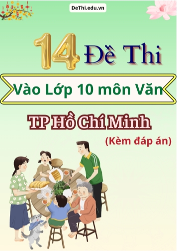 Tổng hợp 14 Đề thi Văn vào 10 TP HCM (Kèm đáp án)