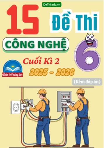 Tổng hợp 15 Đề thi Công nghệ 6 Chân Trời Sáng Tạo cuối Kì 2 năm 2025-2026 (Kèm đáp án)