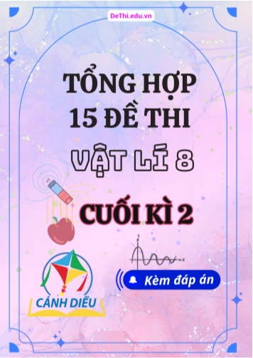 Tổng hợp 15 Đề thi Vật lí 8 cuối Kì 2 sách Cánh Diều (Kèm đáp án)