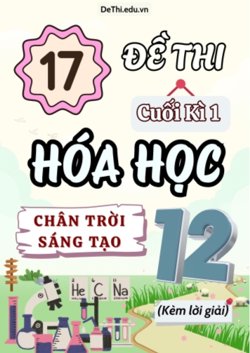 Tổng hợp 17 Đề thi cuối Kì 1 Lớp 12 môn Hóa học Chân Trời Sáng Tạo (Kèm lời giải)