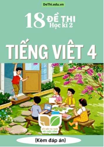 Tổng hợp 18 Đề thi học kì 2 môn Tiếng Việt Lớp 4 Kết Nối Tri Thức (Kèm đáp án)