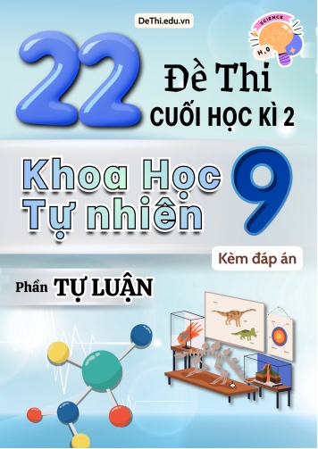 Tổng hợp 22 Đề thi Tự luận KHTN 9 cuối Kì 2 (Kèm đáp án)