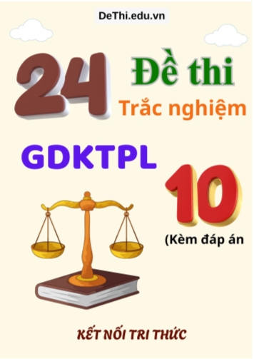 Tổng hợp 24 Đề thi trắc nghiệm GDKTPL Lớp 10 Kết Nối Tri Thức (Kèm đáp án)