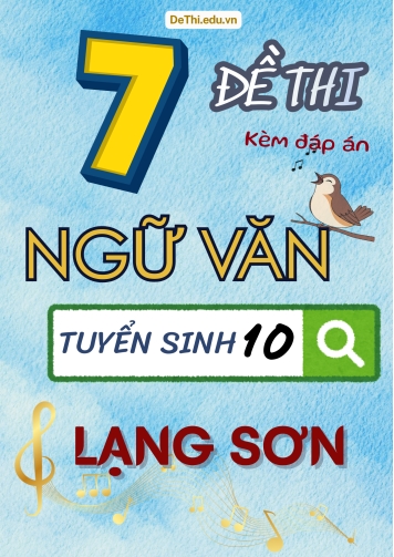 Tổng hợp 7 Đề thi Văn vào 10 Lạng Sơn (Kèm đáp án)