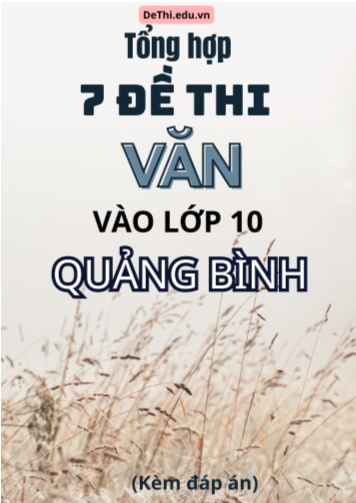 Tổng hợp 7 Đề thi Văn vào 10 Quảng Bình (Kèm đáp án)
