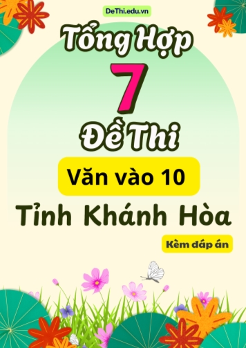 Tổng hợp 7 Đề thi Văn vào 10 tỉnh Khánh Hòa (Kèm đáp án)