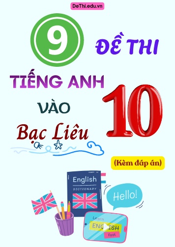 Tổng hợp 9 Đề Tiếng Anh thi vào 10 Bạc Liêu (Kèm đáp án)