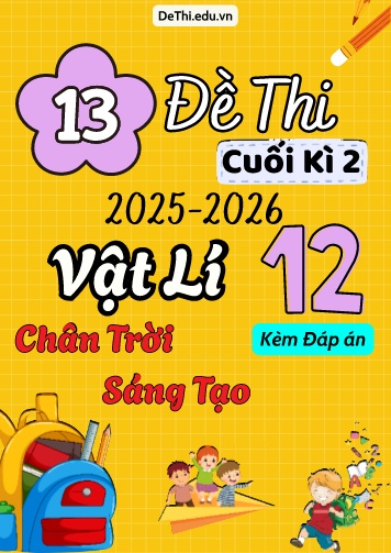 Tuyển tập 13 Đề thi cuối kì 2 năm học 2025-2026 môn Vật lí 12 Chân Trời Sáng Tạo (Kèm đáp án)