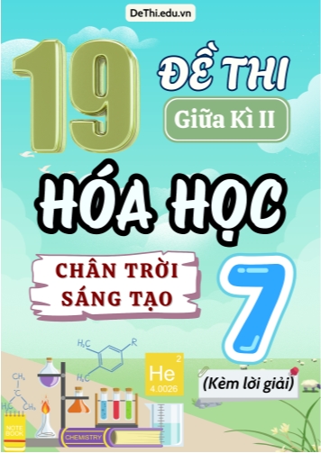 Tuyển tập 19 Đề thi giữa Kì 2 Hóa học 7 sách Chân Trời Sáng Tạo (Kèm đáp án)