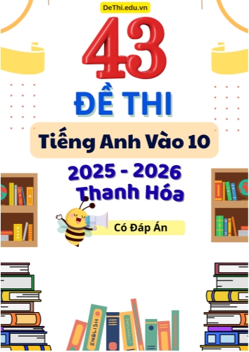 Tuyển tập 43 Đề thi Tiếng Anh vào 10 năm 2025-2026 Thanh Hóa (Kèm đáp án)