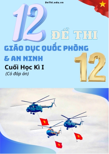 Bộ 12 Đề thi GDQP cuối kì 1 Lớp 12 (Có đáp án)