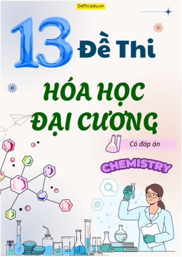 Bộ 13 Đề thi Hóa Đại Cương (Có đáp án)