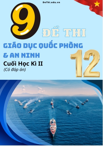 Bộ 9 Đề thi GDQP cuối kì 2 Lớp 12 (Có đáp án)