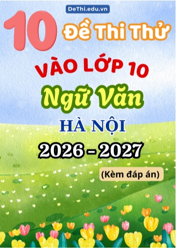 Tổng hợp 10 Đề thi thử môn Văn vào Lớp 10 Hà Nội 2026 (Kèm đáp án)